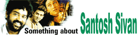 Something about Santosh Sivan