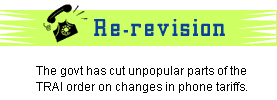 Re-revision: The government has cut unpopular parts of the TRAI order on changes in phone tariffs.