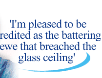 'I'm pleased to be credited as the battering ewe that breached the glass ceiling'