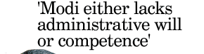 'Modi either lacks administrative will or competence'