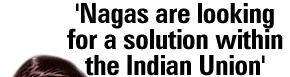 'Nagas are looking for a solution within the Indian Union'