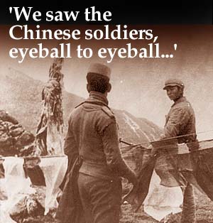 'We saw the Chinese soldiers, eyeball to eyeball...'
